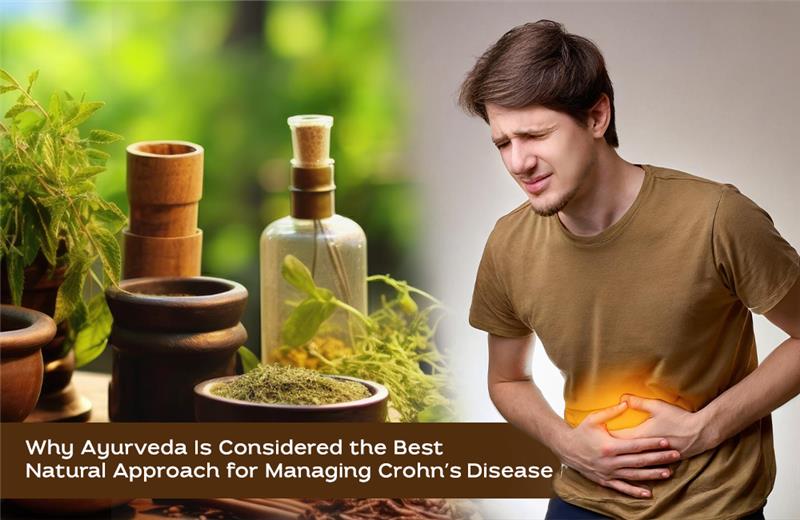 Why Ayurveda Is Considered the Best Natural Approach for Managing Crohn’s Disease.