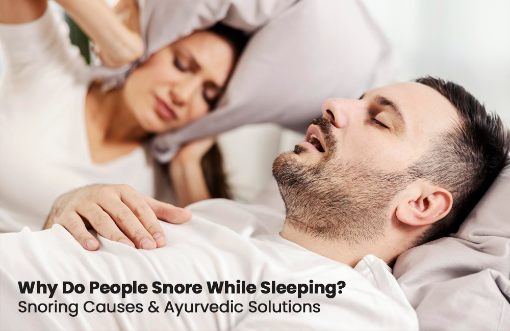 Why Do People Snore While Sleeping? Snoring Causes and Ayurvedic Solutions