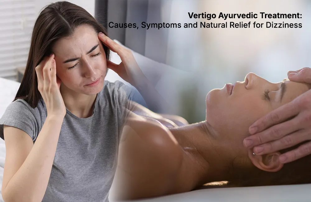Vertigo Ayurvedic Treatment: Causes, Symptoms and Natural Relief for Dizziness